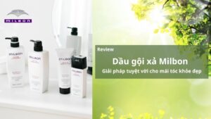 Dầu gội xả Milbon giải pháp tuyệt vời cho mái tóc đẹp